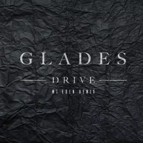 Glades - Drive (Mt Eden Remix)