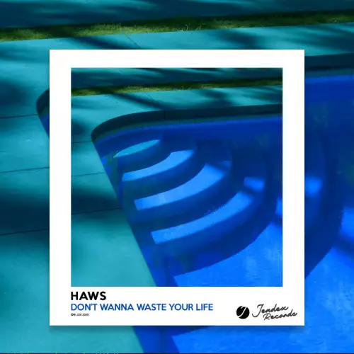 Haws - Don’t Wanna Waste Your Life