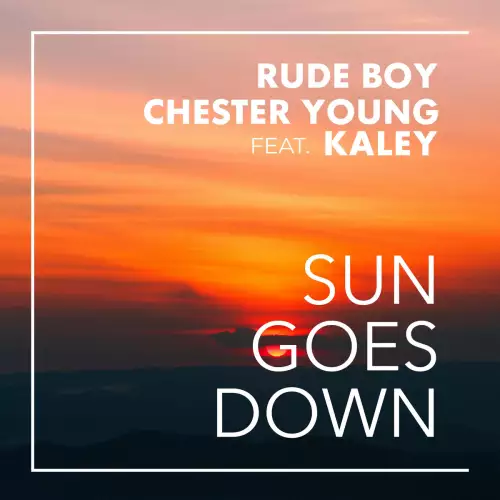 Rude Boy & Chester Young feat. Kaley - Sun Goes Down