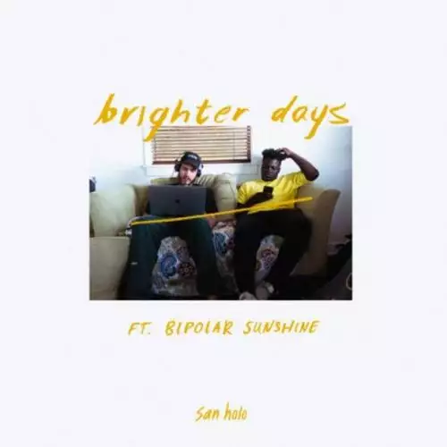 San Holo feat. Bipolar Sunshine - Brighter Days