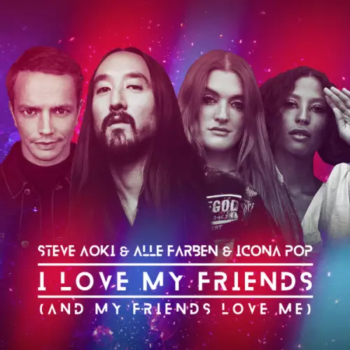 Steve Aoki & Alle Farben feat. Icona Pop - I Love My Friends (And My Friends Love Me)