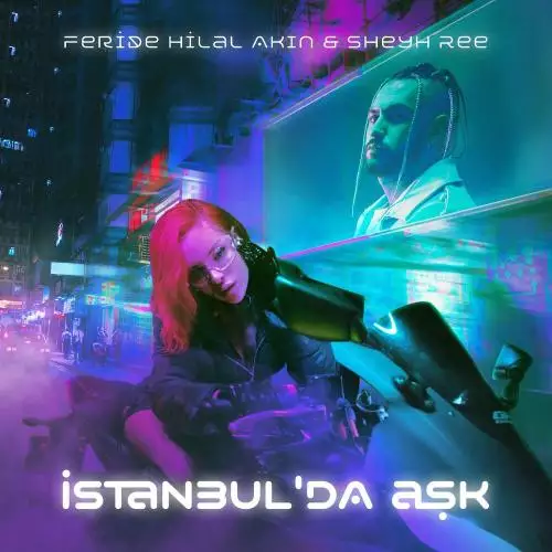 Feride Hilal Akın & Sheyh Ree - İstanbul’da Aşk