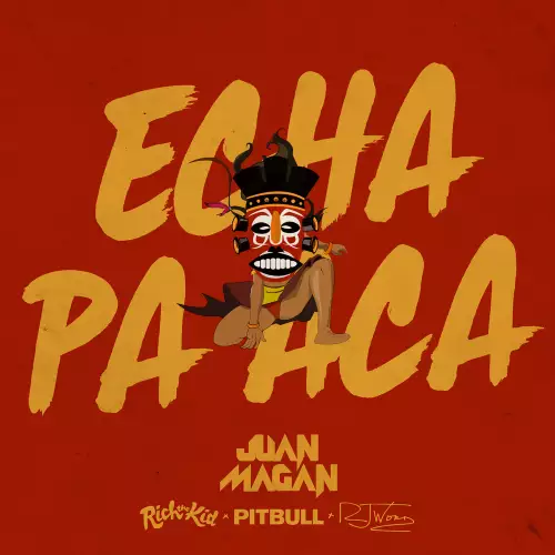 Juan Magan & Pitbull feat. Rich The Kid & RJ Word - Echa Pa Aca