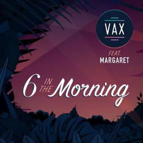 VAX feat. Margaret - 6 In The Morning