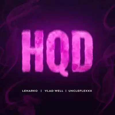 LENARKO feat. Vlad Well & UncleFlexxx - HQD