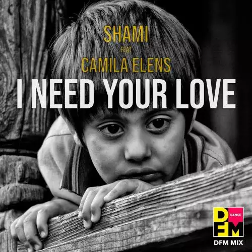 Shami feat. Camila Elens - I Need Your Love (DFM Mix)