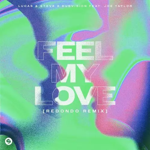 Lucas & Steve & Dubvision feat. Joe Taylor - Feel My Love [Redondo Remix]