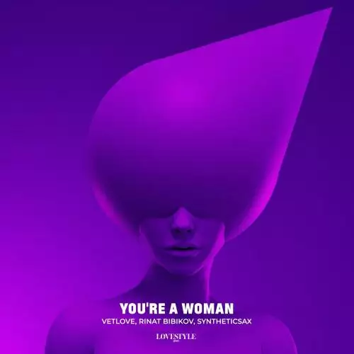 VetLove, Rinat Bibikov, Syntheticsax - You’re a Woman