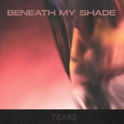 Beneath My Shade - Tears