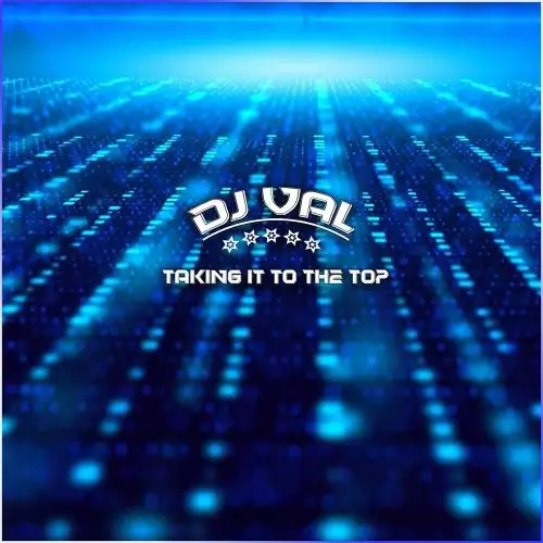 DJ Val - Taking It To The Top
