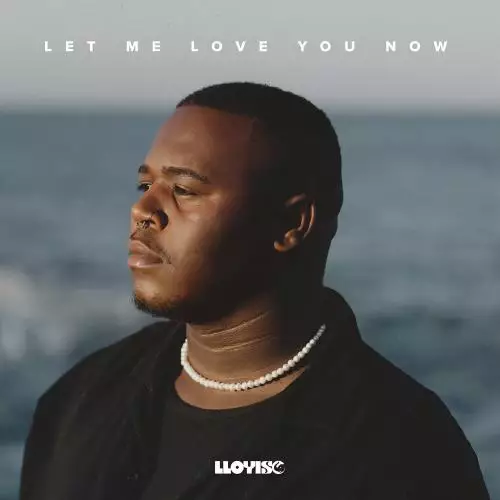 Lloyiso - Let Me Love You Now