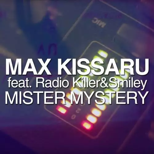 Max Kissaru feat. Radio Killer & Smiley - Mister Mystery