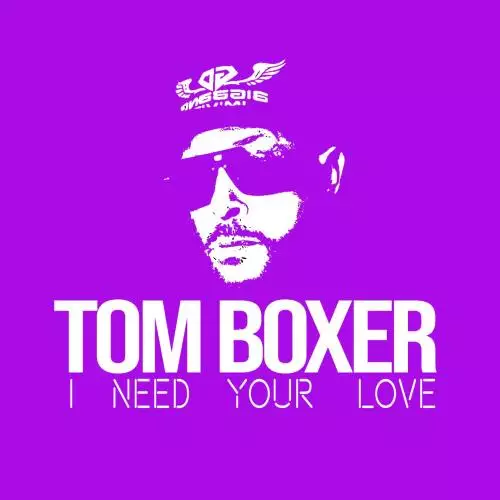 Tom Boxer - I Need Your Love