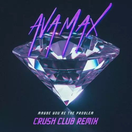 Ava Max - Maybe You’re The Problem (Crush Club Remix)