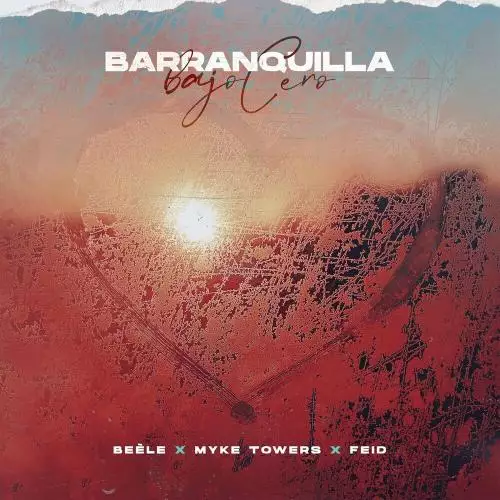 Beele feat. Myke Towers & Feid - Barranquilla Bajo Cero