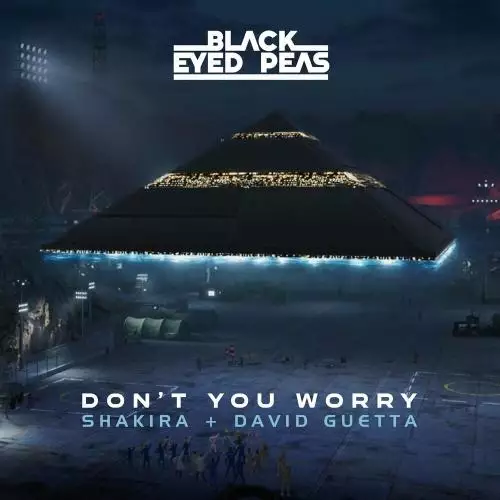 Black Eyed Peas, Шакира & David Guetta - DON’T YOU WORRY