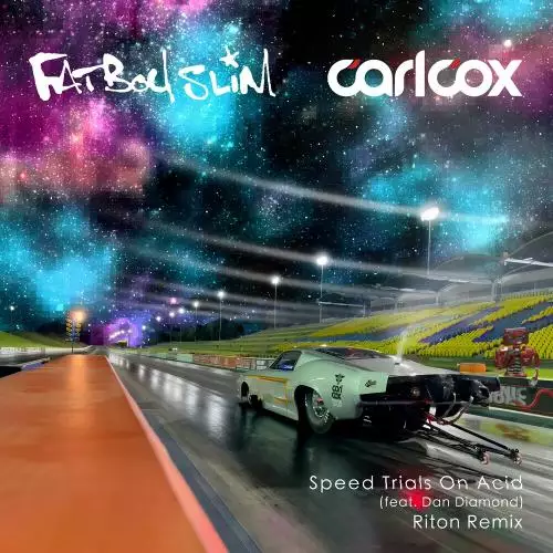 Carl Cox & Fatboy Slim feat. Dan Diamond - Speed Trials On Acid (Riton Remix)