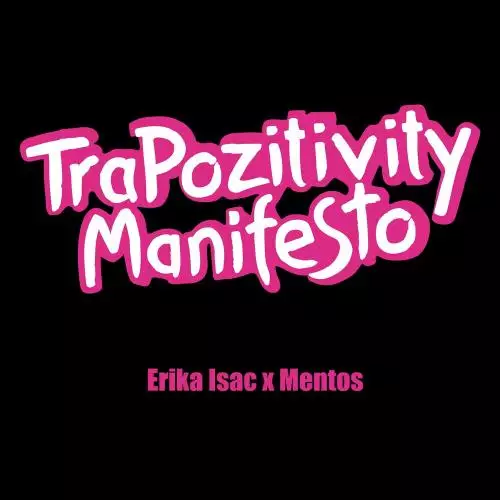 Erika Isac & mentos - TraPozitivity Manifesto