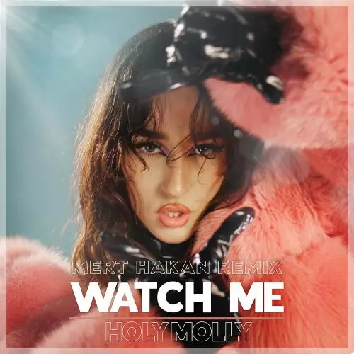 Holy Molly & Mert Hakan - Watch Me (Mert Hakan Remix)