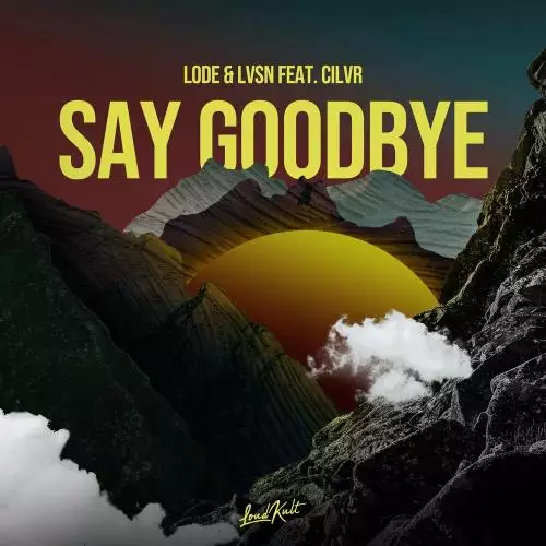 Lode & LVSN feat. CILVR - Say Goodbye