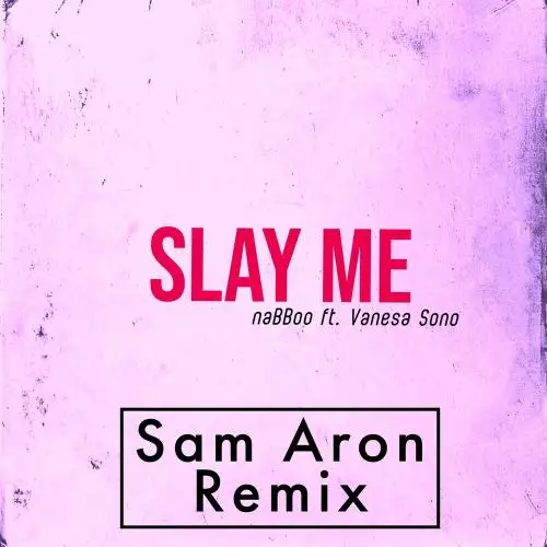naBBoo feat. Vanesa Sono & Sam Aron - Slay Me (Sam Aron Remix)