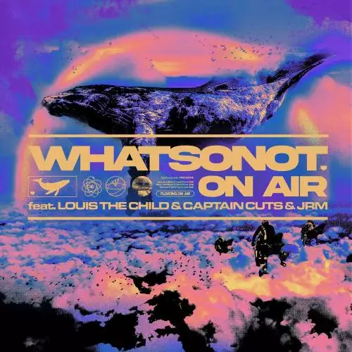 What So Not feat. Louis The Child x Captain Cuts x Jrm - On Air