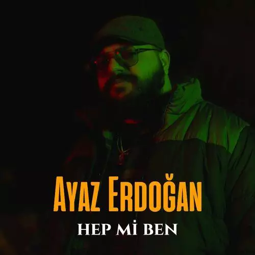 Ayaz Erdoğan - Hep Mi Ben