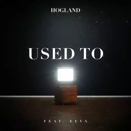 Hogland feat. Eeva - Used To
