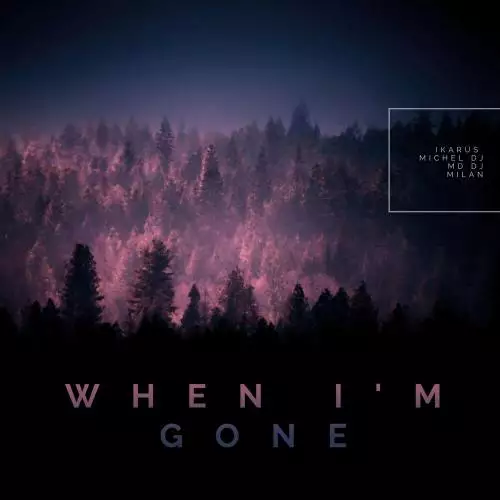 Ikarus, MD DJ & Michel Dj feat. Milan - When I’m Gone