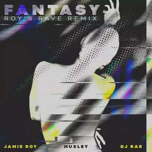 Jamie Roy, Huxley & DJ Rae - Fantasy (Roy’s Rave Remix)