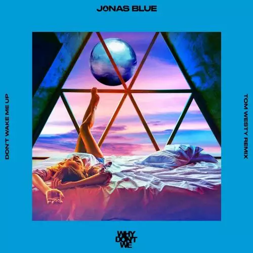 Jonas Blue & Why Don’t We - Don’t Wake Me Up (Tom Westy Remix)