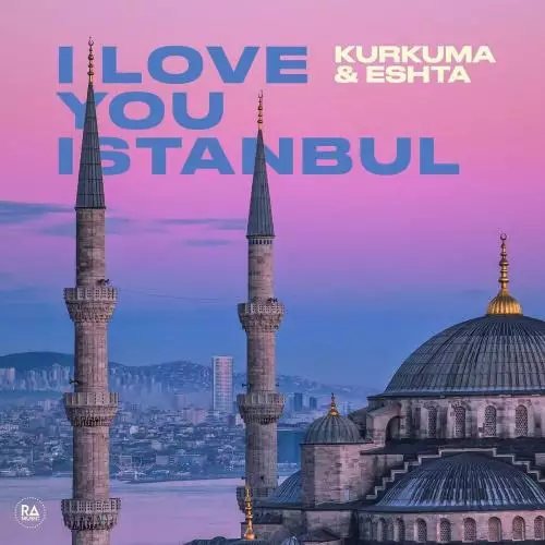 Kurkuma & Eshta - I Love You Istanbul
