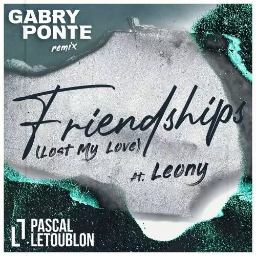 Pascal Letoublon feat. Leony - Friendships (Lost My Love) (Gabry Ponte Remix)