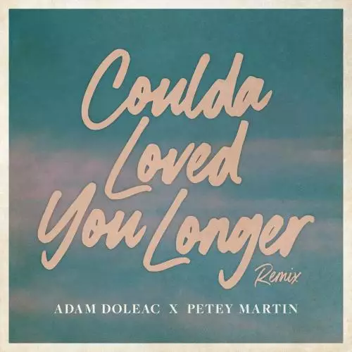 Adam Doleac - Coulda Loved You Longer (Petey Martin Remix)