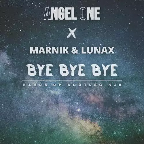 Angel One feat. Marnik & LUNAX - Bye Bye Bye (Hands Up Bootleg Mix)