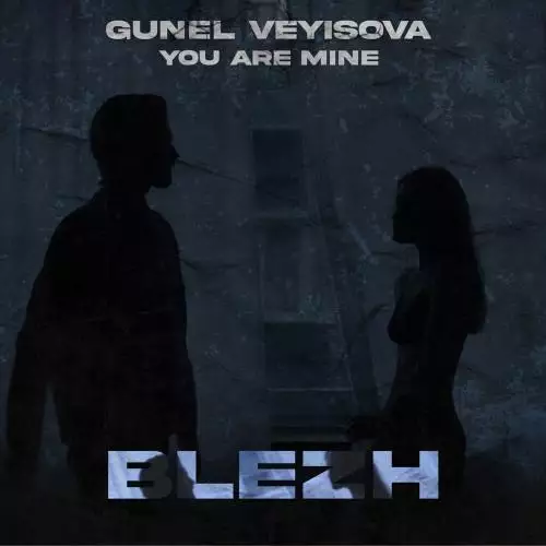 BLEZH & Gunel Veyisova - You Are Mine (Original)