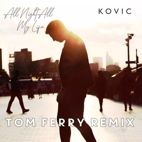 Kovic - All Night All My Life (Tom Ferry Remix)