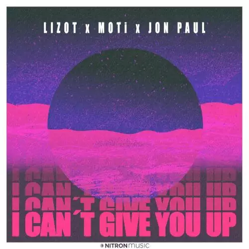 Lizot, MOTi & Jon Paul - I Can’t Give You Up