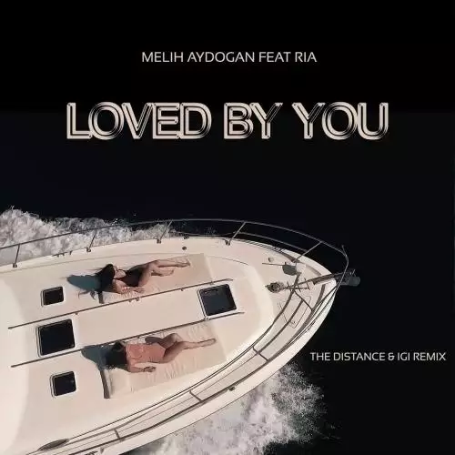 Melih Aydogan feat. Ria - Loved by You (The Distance & Igi Remix)