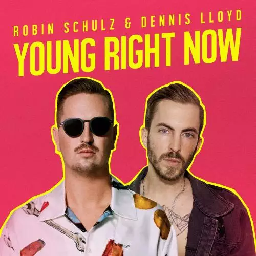 Robin Schulz & Dennis Lloyd - Young Right Now