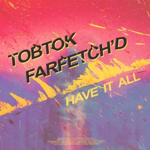 Tobtok & Farfetch’d - Have It All