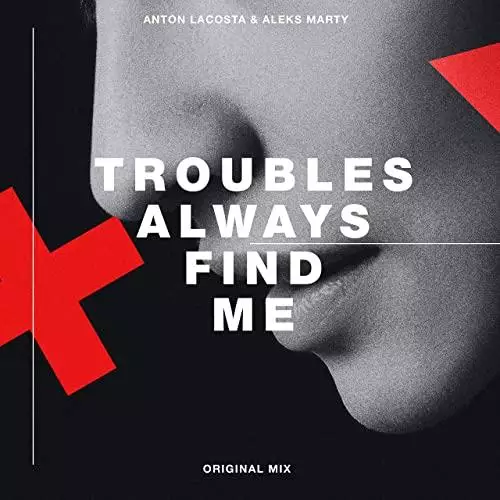 Anton Lacosta, Aleks Marty - Troubles Always Find Me