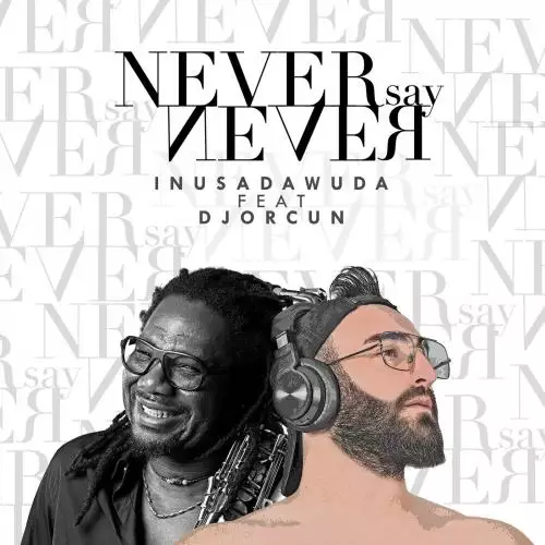 DJ Orcun feat. Inusa Dawuda - Never Say Never
