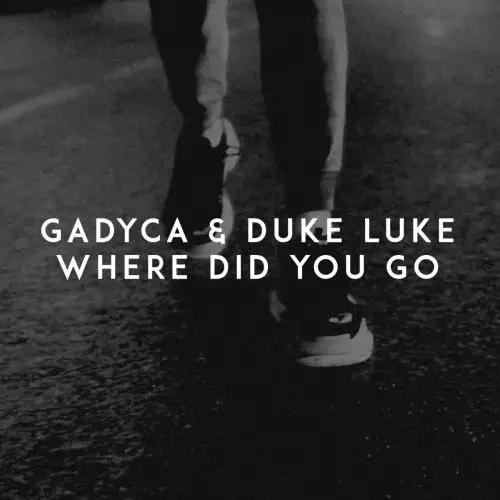 Gadyca & Duke Luke - Where Did You Go