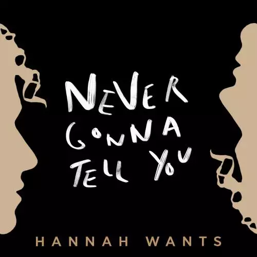 Hannah Wants - Never Gonna Tell You