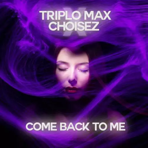 Triplo Max & Choisez - Come Back To Me