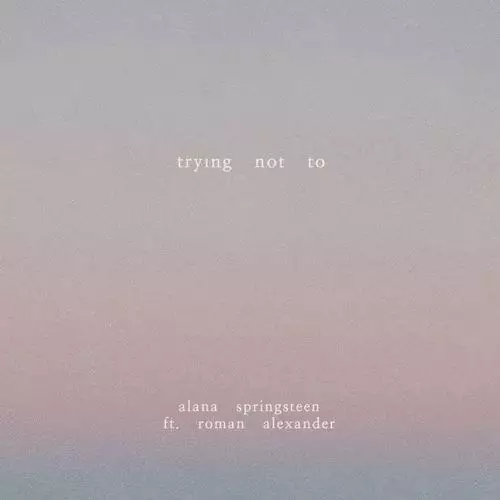 Alana Springsteen feat. Roman Alexander - Trying Not To