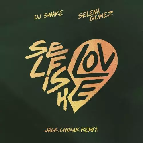 DJ Snake feat. Selena Gomez - Selfish Love (Jack Chirak Remix)