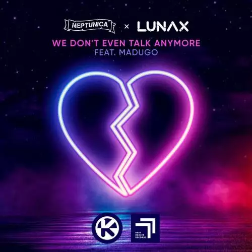 Neptunica & Lunax feat. madugo - We Don’t Even Talk Anymore