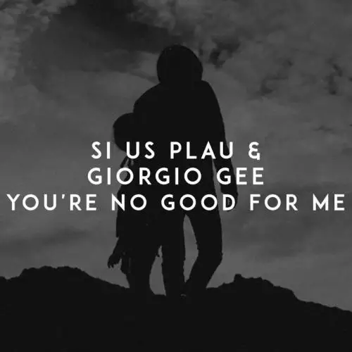 SI US PLAU feat. Giorgio Gee - You are No Good For Me